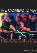 Recombo DNA : The story of Devo, or how the 60s became the 80s-9781908279392