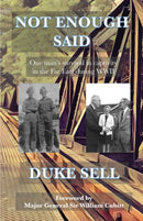 Not Enough Said : One man's survival in captivity in the Far East during WWII-9781908291653