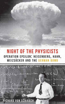 The Night of the Physicists : Operation Epsilon: Heisenberg, Hahn, Weizscker and the German Bomb-9781908323859