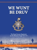 We Wunt be Druv : The Royal Sussex Regiment on the Western Front 1914-18-9781908336309