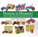 Farming in Miniature Vol. 2 : A Review of British-Made Toy Farm Vehicles Up to 1980-9781908397560