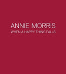 Annie Morris : When a Happy Thing Falls-9781908432537