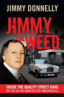 Jimmy The Weed : Inside the Quality Street Gang: My Life in the Manchester Underworld-9781908479198