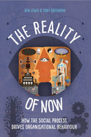 The Reality of Now : How the Social Process Drives Organisational Behaviour-9781908506641