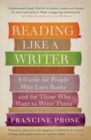 Reading Like a Writer : A Guide for People Who Love Books and for Those Who Want to Write Them-9781908526076