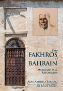 The Fakhros of Bahrain : Merchants and Reformers-9781908531209
