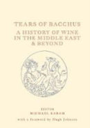 Tears of Bacchus : A History of Wine in the Arab World-9781908531834