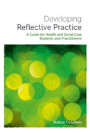 Developing Reflective Practice : A Guide for Students and Practitioners of Health and Social Care-9781908625014