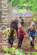 Go Wild in the Lake District : Outdoor Adventures for Family Fun-9781908632944
