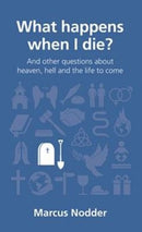 What happens when I die? : and other questions about heaven, hell and the life to come-9781908762337