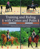 Training and Riding with Cones and Poles : Over 35 Engaging Exercises to Improve Your Horse's Focus and Response to the Aids, while Sharpening your Timing and Accuracy-9781908809360