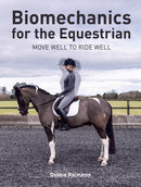 Biomechanics for the Equestrian : Move Well to Ride Well-9781908809841