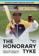The Honorary Tyke : Inside Sachin Tendulkar's summer at Yorkshire CCC-9781908847164