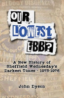 Our Lowest Ebb? : A new history of Sheffield Wednesday's darkest times: 1973-1976-9781908847171