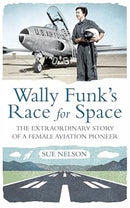 Wally Funk's Race for Space : The Extraordinary Story of a Female Aviation Pioneer-9781908906380
