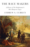 The Race Makers : A History of the Enlightenment's Most Dangerous Legacy-9781908906632