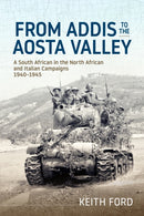 From Addis to the Aosta Valley : A South African in the North African and Italian Campaigns 1940-45-9781908916242