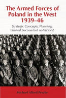 The Armed Forces of Poland in the West 1939-46 : Strategic Concepts, Planning, Limited Success but no Victory!-9781908916549