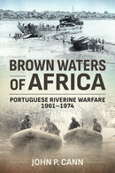 Brown Waters of Africa : Portuguese Riverine Warfare 1961-1974-9781908916563