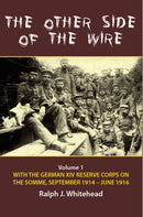 The Other Side of the Wire Volume 1 : With the German XIV Reserve Corps on the Somme, September 1914-June 1916-9781908916891
