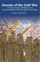 Secrets of the Cold War : US Army Europe's Intelligence and Counterintelligence Activities against the Soviets-9781908916914