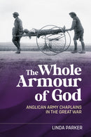 The Whole Armour of God : Anglican Army Chaplains in the Great War-9781908916969