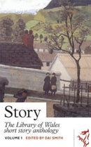 Library of Wales: Story - The Library of Wales Short Story Anthology Volume 1
