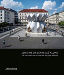 Love Me or Leave Me Alone : The Very Public Art of Heather Peak and Ivan Morison-9781908970473