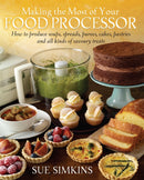 Making the Most of Your Food Processor : How to Produce Soups, Spreads, Purees, Cakes, Pastries and all kinds of Savoury Treats-9781908974112