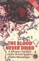 The Blood Never Dried : A People's History of the British Empire-9781909026292