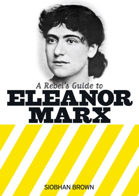 A Rebel's Guide To Eleanor Marx-9781909026773