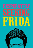 DESPERATELY SEEKING FRIDA-9781909051553