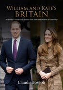 William and Kate's Britain : A Unique Guide to the Haunts of the Duke and Duchess of Cambridge-9781909109650