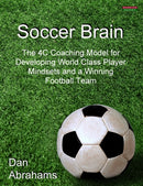Soccer Brain : The 4C Coaching Model for Developing World Class Player Mindsets and a Winning Football Team-9781909125049