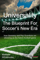 Universality the Blueprint for Soccer's New Era : How Germany and Pop Guardiola are Showing Us the Future Football Game-9781909125636
