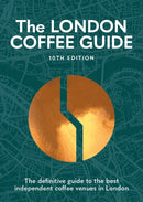 The London Coffee Guide 10th Edition