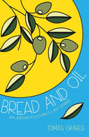 Bread and Oil : A Celebration of Majorcan Culture-9781909166165