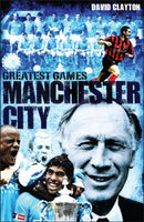Manchester City Greatest Games : Sky Blues' Fifty Finest Matches-9781909178717