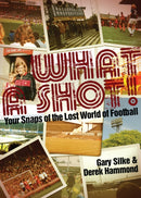 What a Shot! : Your Snaps of the Lost World of Football-9781909178748