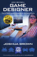 How To Become A Game Designer : The Ultimate Guide to Breaking into the Game Industry 1 1-9781909229617