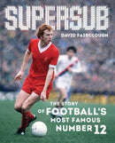 Supersub : The Story of Football's Most Famous Number 12-9781909245280