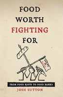 Food Worth Fighting for : From Food Riots to Food Banks-9781909248489