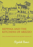 Beppina and the Kitchens of Arezzo : Life and Culinary History in an Ancient Tuscan City-9781909248663