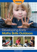 Developing Early Maths Skills Outdoors : Activity Ideas and Best Practice for Teaching and Learning Outside-9781909280830
