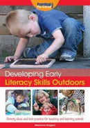 Developing Early Literacy Skills Outdoors : Activity Ideas and Best Practice for Teaching and Learning Outside-9781909280854