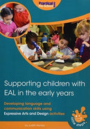 Supporting Children with EAL in the Early Years : Developing language and communication skills using expressive arts and design activities-9781909280984