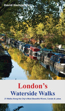 London's Waterside Walks : 21 Walks Along the City's Most Interesting Rivers, Canals & Docks-9781909282964