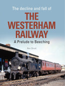 The Decline And Fall Of The Westerham Railway : A Prelude To Beeching-9781909328471