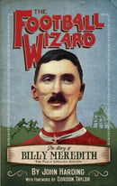 Football Wizard : The Story of Billy Meredith-9781909360266