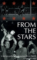 From the Stars : Sir Matt Busby & the Decline of Manchester United -- 1968-1974-9781909360280